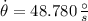 \dot \theta = 48.780\,\frac{\circ}{s}