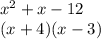 x^{2}  + x - 12\\( x + 4)(x - 3)