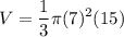 \displaystyle V=\frac{1}{3}\pi (7)^2(15)