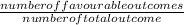 \frac{number of favourable outcomes}{number of total outcome}