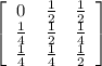 \left[\begin{array}{ccc}0&\frac{1}{2} &\frac{1}{2} \\\frac{1}{4} &\frac{1}{2} &\frac{1}{4} \\\frac{1}{4} &\frac{1}{4} &\frac{1}{2} \end{array}\right]