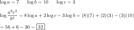 \log a=7\hspace{15px} \log b=10\hspace{15px} \log c=3\\\\ \log \dfrac{a^8c^2}{b^3}=8\log{a}+2\log{c}-3\log{b}=(8)(7)+(2)(3)-(3)(10)\\\\=56+6-30=\boxed{32}