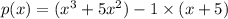 p(x)=(x^3+5x^2)-1\times (x+5)