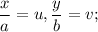 \dfrac{x}{a}= u , \dfrac{y}{b}=v ;