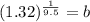 (1.32)^{\frac{1}{9.5}}=b