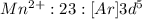 Mn^{2+}:23:[Ar]3d^5