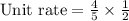\text{Unit rate}=\frac{4}{5}\times \frac{1}{2}