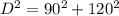 D^2 = 90^2 + 120^2