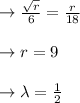 \to \frac{\sqrt{r}}{6}=\frac{r}{18}\\\\\to r=9\\\\\to \lambda=\frac{1}{2}\\\\