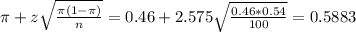 \pi + z\sqrt{\frac{\pi(1-\pi)}{n}} = 0.46 + 2.575\sqrt{\frac{0.46*0.54}{100}} = 0.5883