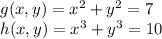 g(x,y)=x^2+y^2 = 7\\h(x,y)=x^3+y^3=10