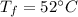 T_f=52^{\circ}C