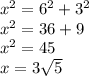 {x}^{2}  =  {6}^{2}  +  {3 }^{2}  \\  {x}^{2}  = 36 + 9 \\  {x}^{2}  = 45 \\ x = 3 \sqrt{5}