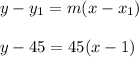 y-y_1=m(x-x_1)\\\\y-45=45(x-1)