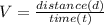 V=\frac{distance (d)}{time (t)}