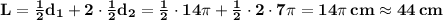 \bold{L=\frac12d_1+2\cdot\frac12d_2 = \frac12\cdot14\pi+\frac12\cdot2\cdot7\pi=14\pi\,cm\approx44\,cm}