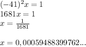 (- 41)^2x = 1 \\\ 1681x = 1 \\\ x = \frac{1}{1681} \\\\ x = 0,00059488399762...