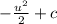 -\frac{u^{2}}{2} + c