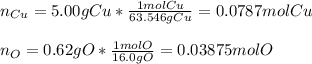 n_{Cu}=5.00gCu*\frac{1molCu}{63.546gCu}=0.0787molCu\\\\n_O=0.62gO*\frac{1molO}{16.0 gO}=0.03875molO