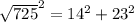\sqrt{725}^2=14^2+23^2