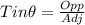 Tin\theta = \frac{Opp}{Adj}