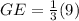 GE = \frac{1}{3}(9)