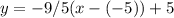 y = -9/5(x - (-5)) + 5