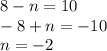 8 - n = 10\\-8 + n = -10\\n = -2