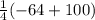 \frac{1}{4} (-64 + 100)