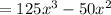 = 125x^3 - 50x^2