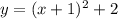 y=(x+1)^2+2