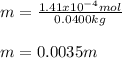 m=\frac{1.41x10^{-4}mol}{0.0400kg}\\\\m=0.0035m