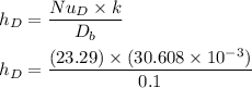 h_D = \dfrac{Nu_D\times k}{D_b} \\ \\  h_D = \dfrac{(23.29) \times (30.608 \times 10^{-3} )}{0.1}