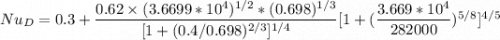 Nu_D = 0.3 + \dfrac{0.62 \times (3.6699*10^4)^{1/2}* (0.698)^{1/3}}{[1+(0.4/0.698)^{2/3}]^{1/4}} [1+ (\dfrac{3.669*10^4}{282000})^{5/8}]^{4/5}