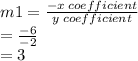 m1 =  \frac{ - x  \: coefficient}{y \: coefficient}  \\  =   \frac{ - 6}{ - 2}  \\  = 3
