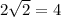 2\sqrt{2}=4