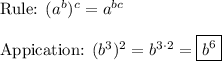 \text{Rule: }(a^b)^c=a^{bc}\\\\\text{Appication: }(b^3)^2=b^{3\cdot2}=\boxed{b^6}