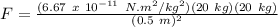 F = \frac{(6.67\ x\ 10^{-11}\ N.m^2/kg^2)(20\ kg)(20\ kg)}{(0.5\ m)^2}\\\\