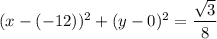 (x-(-12))^2+(y-0)^2=\dfrac{\sqrt{3}}{8}