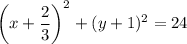 \left(x+\dfrac{2}{3}\right)^2+(y+1)^2=24