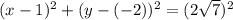 (x-1)^2+(y-(-2))^2=(2\sqrt{7})^2