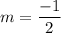 m=\dfrac{-1}{2}