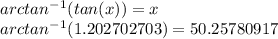 arctan^-^1(tan(x))=x\\arctan^-^1(1.202702703)=50.25780917