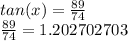 tan(x)=\frac{89}{74} \\\frac{89}{74} =1.202702703\\