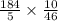 \frac{184}{5}\times \frac{10}{46}