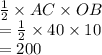 \frac{1}{2}\times AC\times OB\\= \frac{1}{2}\times 40 \times 10\\= 200
