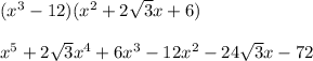 (x^{3}-12)(x^{2}+2\sqrt{3}x+6)\\\\x^5+2\sqrt{3}x^4+6x^3-12x^2-24\sqrt{3}x-72\\