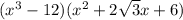 (x^{3}-12)(x^{2}+2\sqrt{3}x+6)