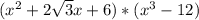 (x^{2}+2\sqrt{3}x+6)*(x^{3}-12)