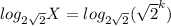 log_{2\sqrt 2} X = log_{2\sqrt 2} ( \sqrt{2}^k)